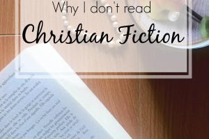 3 Reasons I Don’t Read Christian Fiction