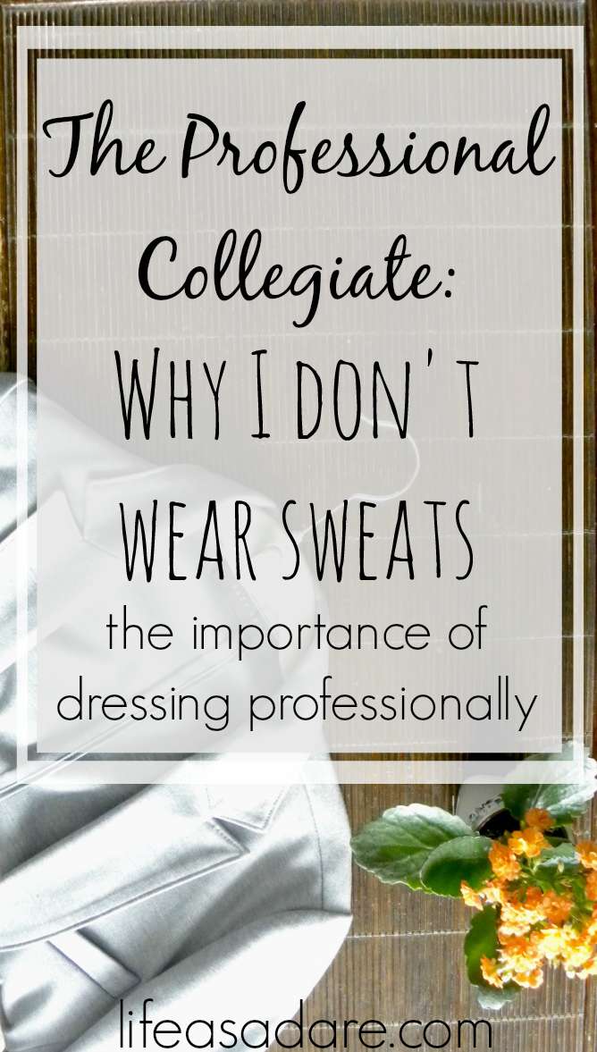 Dress for Success Why I Don't Wear Sweats Life as a Dare