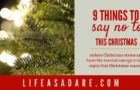 Finding stress at Christmas to be overwhelming? Here are 9 things to say no to so that your holiday stress shoots down to zero!